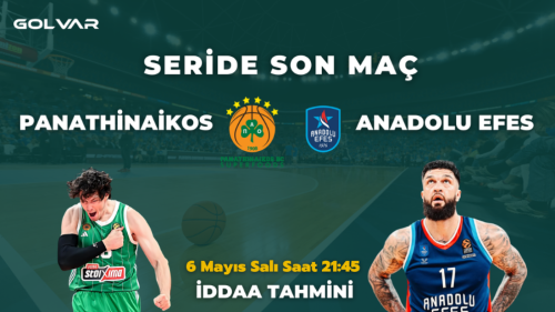 SERİDE SON MAÇ! 6 MAYIS PANATHİNAİKOS-ANADOLU EFES İDDAA TAHMİNİ